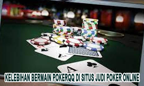 Kelebihan Bermain PokerQQ di Situs Judi Poker Online
